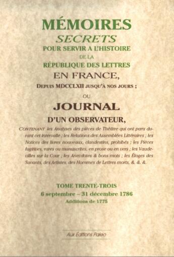 Couverture du livre « Mémoires secrets pour servir à l'histoire de la république des lettre en France ; depuis MDCCLXII jusqu'à nos jours ; ou journal d'un observateur t.33 ; 6 septembre-31décembre 1786 » de Louis Petit De Bachaumont aux éditions Paleo