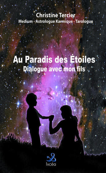 Couverture du livre « Au paradis des étoiles ; dialogue avec mon fils » de Christine Tercier aux éditions Ixcea