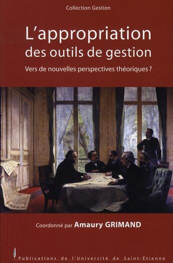 Couverture du livre « L'appropriation des outils de gestion ; vers de nouvelles perspectives théoriques ? » de Amaury Grimand aux éditions Pu De Saint Etienne