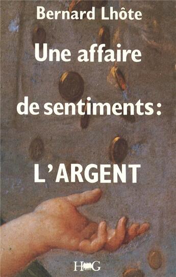 Couverture du livre « Une affaire de sentiments : l'argent » de Bernard Lhote aux éditions L'harmattan