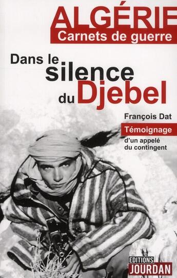 Couverture du livre « Dans le silence du djebel - algerie carnets de guerre » de Dat Francois aux éditions Jourdan