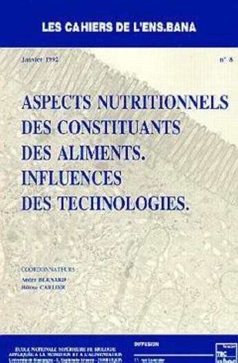 Couverture du livre « Aspects Nutritionnels Des Constituants Des Aliments ; Influence Des Technologies Cahiers De L'Ensbana » de Bernard aux éditions Lavoisier Msp