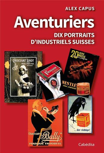 Couverture du livre « AVENTURIERS - DIX PORTRAITS D'INDUSTRIELS SUISSES » de Alex Capus aux éditions Cabedita