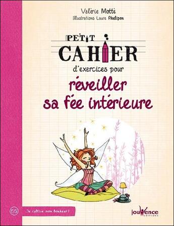 Couverture du livre « Petit cahier d'exercices : pour réveiller sa fée intérieure » de Laure Phelipon et Valerie Motte aux éditions Jouvence