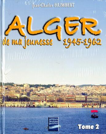 Couverture du livre « Alger de ma jeunesse t.2 ; 1945-62 » de Humbert aux éditions Gandini Jacques