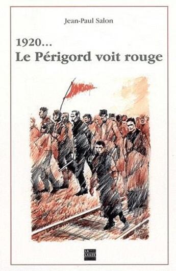 Couverture du livre « 1920... le Périgord voit rouge » de Jean-Paul Salon aux éditions La Lauze