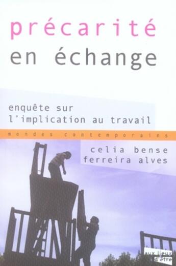 Couverture du livre « Précarité en échange ; enquête sur l'implication au travail » de Celia Bense Ferreira Alves aux éditions Aux Livres Engages