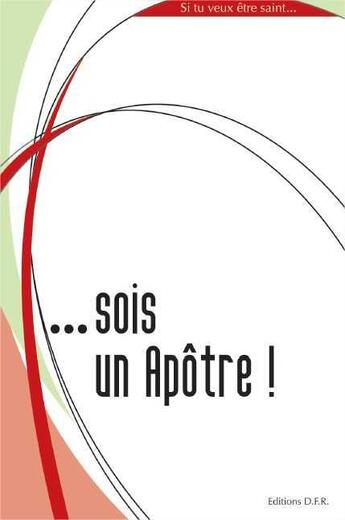 Couverture du livre « Si Tu Veux Etre Saint Sois Un Apotre ! » de Lionnel Marcillaud aux éditions Dfr