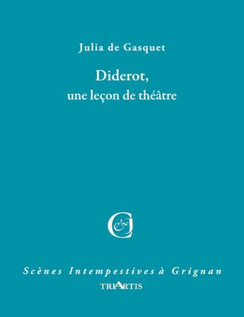 Couverture du livre « Diderot, une leçon de théâtre » de Julia De Gasquet aux éditions Triartis