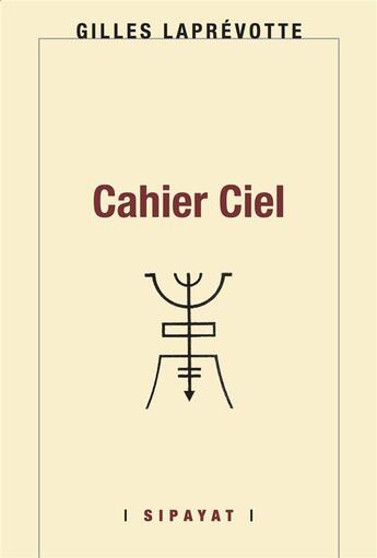 Couverture du livre « Cahier Ciel » de Gilles Laprévotte aux éditions Sipayat