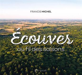 Couverture du livre « Ecouves au fil des saisons » de Francis Michel aux éditions La Mesange Bleue