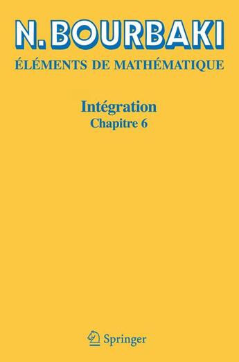 Couverture du livre « Éléments de mathématique ; intégration, chapitre 6 » de Nicolas Bourbaki aux éditions Springer Verlag