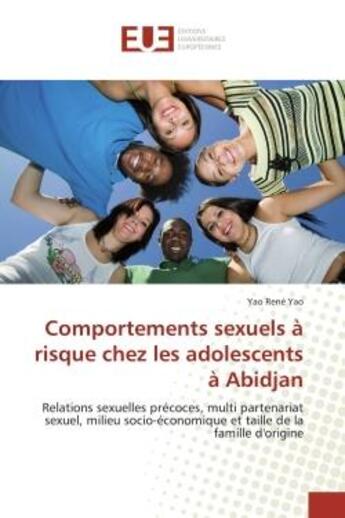 Couverture du livre « Comportements sexuels A risque chez les adolescents A Abidjan : Relations sexuelles precoces, multi partenariat sexuel, milieu socio-economique » de Yao aux éditions Editions Universitaires Europeennes