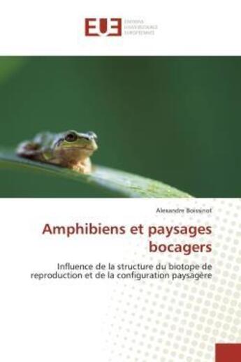 Couverture du livre « Amphibiens et paysages bocagers - influence de la structure du biotope de reproduction et de la conf » de Boissinot Alexandre aux éditions Editions Universitaires Europeennes