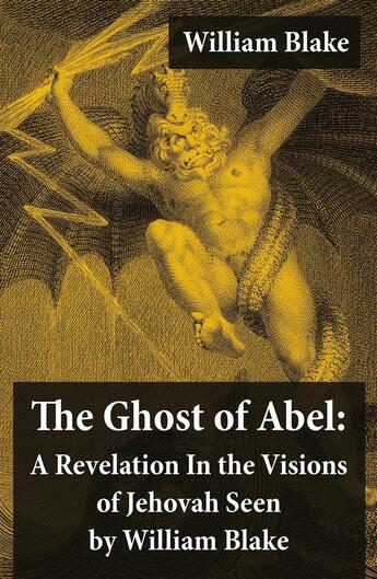 Couverture du livre « The Ghost of Abel: A Revelation In the Visions of Jehovah Seen by William Blake (Illuminated Manuscript with the Original Illustrations of William Blake) » de William Blake aux éditions E-artnow