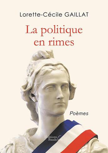 Couverture du livre « La politique en rimes » de Lorette-Cecile Gaillat aux éditions Baudelaire