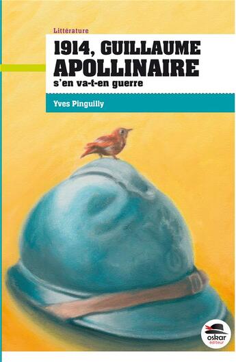 Couverture du livre « 1914, Guillaume Apollinaire s'en va-t-en guerre » de Yves Pinguilly aux éditions Oskar