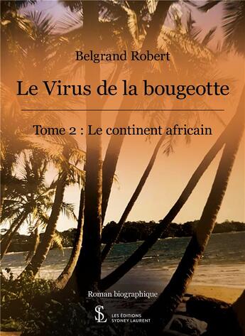 Couverture du livre « Le continent africain t.2 ; le virus de la bougeotte » de Robert Belgrand aux éditions Sydney Laurent