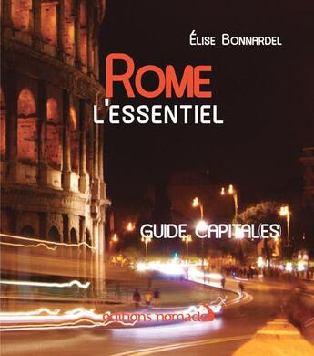 Couverture du livre « Rome l'essentiel » de Elise Bonnardel aux éditions Editions Nomades