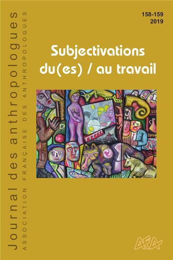 Couverture du livre « Journal des anthropologues, n° 158-159/2019 : Subjectivation du(es) / au travail » de Haye Bourel Etienne aux éditions Afa