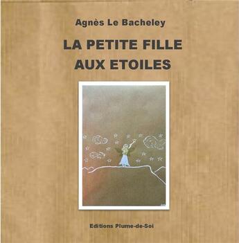 Couverture du livre « La petite fille aux étoiles » de Agnès Le Bacheley aux éditions Plume-de-soi