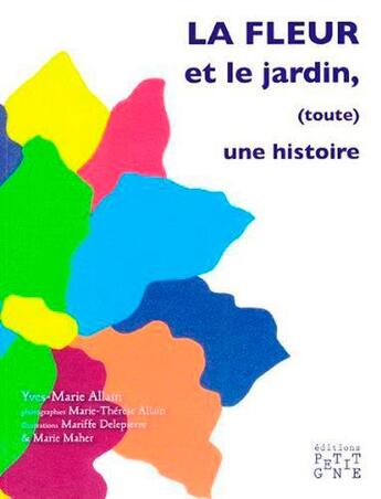 Couverture du livre « La fleur et le jardin, (toute) une histoire » de Yves-Marie Allain et Marie-Therese Allain et Mariffe Delepierre aux éditions Locus Solus