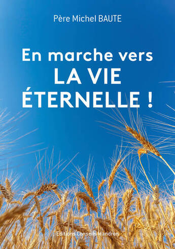 Couverture du livre « En marche vers la vie eternelle ! » de Baute Pere Michel aux éditions Editions Conseils Mandron