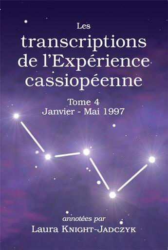 Couverture du livre « Les transcriptions de l'Expérience cassiopéenne - Tome 4, Janvier - Mai 1997 » de Laura Knight-Jadczyk aux éditions Pilule Rouge