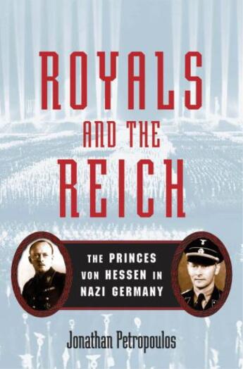 Couverture du livre « Royals and the Reich: The Princes von Hessen in Nazi Germany » de Petropoulos Jonathan aux éditions Oxford University Press Usa