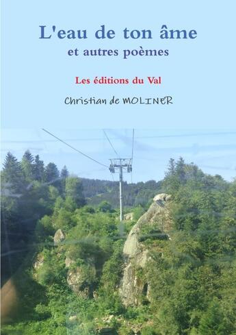 Couverture du livre « L'eau de ton âme ; et autre poèmes » de Christian De Molinier aux éditions Du Val