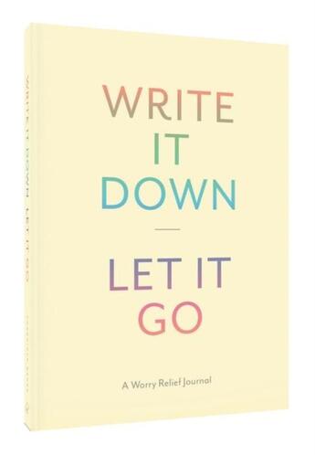 Couverture du livre « WRITE IT DOWN, LET IT GO - A WORRY RELIEF JOURNAL » de Lindsay Kramer aux éditions Chronicle Books