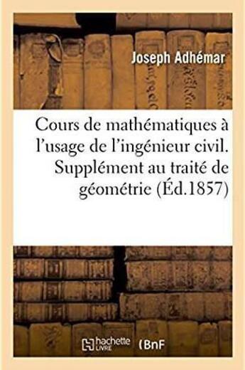 Couverture du livre « Cours de mathematiques a l'usage de l'ingenieur civil. supplement au traite de geometrie descriptive » de Adhemar Joseph aux éditions Hachette Bnf