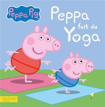 Couverture du livre « Peppa Pig ; Peppa fait du yoga » de  aux éditions Hachette Jeunesse