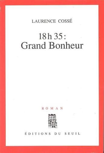 Couverture du livre « 18h35 : Grand Bonheur » de Laurence Cossé aux éditions Seuil