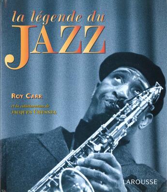 Couverture du livre « La Legende Du Jazz » de Jacques Chesnel et Roy Carr aux éditions Larousse