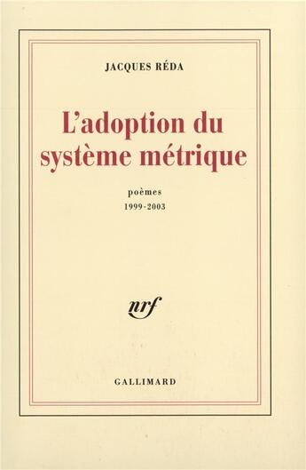 Couverture du livre « L'Adoption du système métrique : Poèmes 1999-2003 » de Jacques Réda aux éditions Gallimard