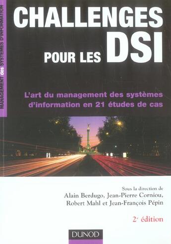 Couverture du livre « Challenges Pour Les Dsi ; L'Art Du Management Des Systemes D'Information En 21 Etudes De Cas » de Jean-Francois Pepin et Jean-Pierre Corniou et Alain Berdugo et Robert Mahl aux éditions Dunod