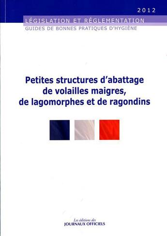 Couverture du livre « Petites structures d'abattage de volailles maigres, de lagomorphes et de ragondins » de  aux éditions Direction Des Journaux Officiels