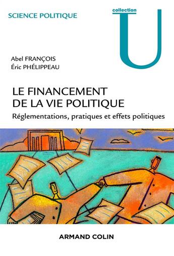 Couverture du livre « Le financement de la vie politique française ; réglementations, pratiques et effets politiques » de Abel Francois et Eric Phelippeau aux éditions Armand Colin