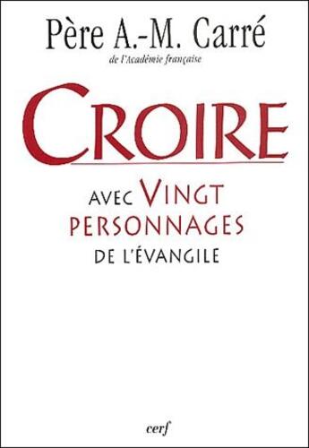 Couverture du livre « Croire avec 20 personnnages de l'évangile » de Ambroise-Marie Carre aux éditions Cerf