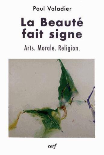 Couverture du livre « La beauté fait signe ; arts, morale, religion » de Valadier P aux éditions Cerf