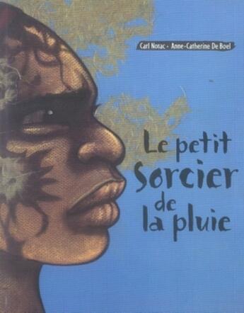 Couverture du livre « Le petit sorcier de la pluie » de Anne-Catherine De Boel et Carl Notac aux éditions Ecole Des Loisirs