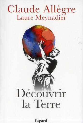 Couverture du livre « Découvrir la Terre » de Claude Allègre et Laure Meynadier aux éditions Fayard