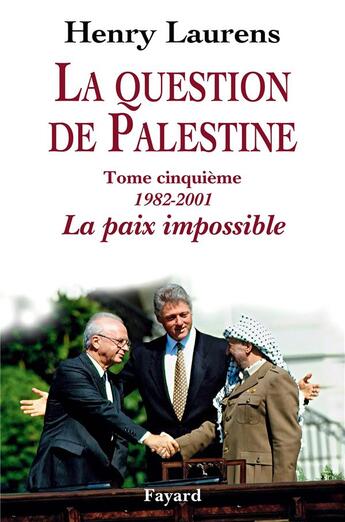 Couverture du livre « La question de Palestine Tome 5 ; 1982-2001, la paix impossible » de Henry Laurens aux éditions Fayard