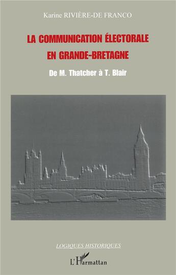 Couverture du livre « La communication électorale en Grande-Bretagne ; de M. Thatcher à T. Blair » de Riviere-De Franco K. aux éditions L'harmattan