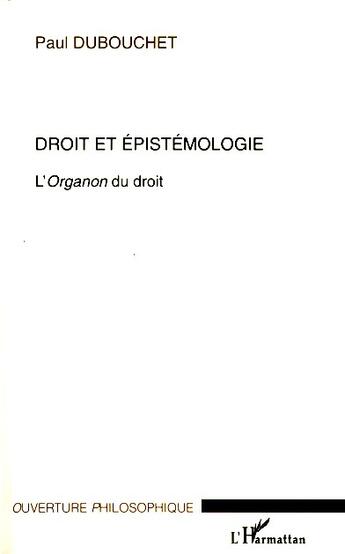 Couverture du livre « Droit et épistémologie ; l'Organon du droit » de Paul Dubouchet aux éditions L'harmattan