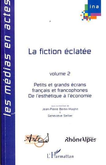 Couverture du livre « La fiction éclatée t.2 ; petits et grands écrans français et francophones de l'esthétique à l'économie » de Jean-Pierre Bertin-Maghit et Genevieve Sellier aux éditions Editions L'harmattan