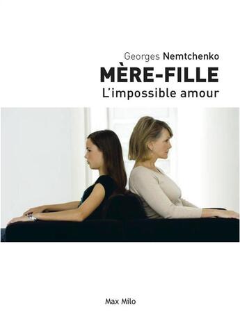 Couverture du livre « Mère-fille ; l'impossible amour » de Georges Nemtchenko aux éditions Max Milo