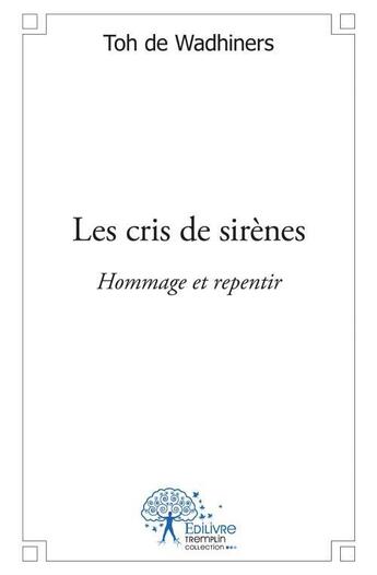 Couverture du livre « Les cris de sirènes » de Toh De Wadhiners aux éditions Edilivre