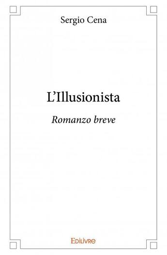 Couverture du livre « L'illusionista ; romanzo breve » de Sergio Cena aux éditions Edilivre